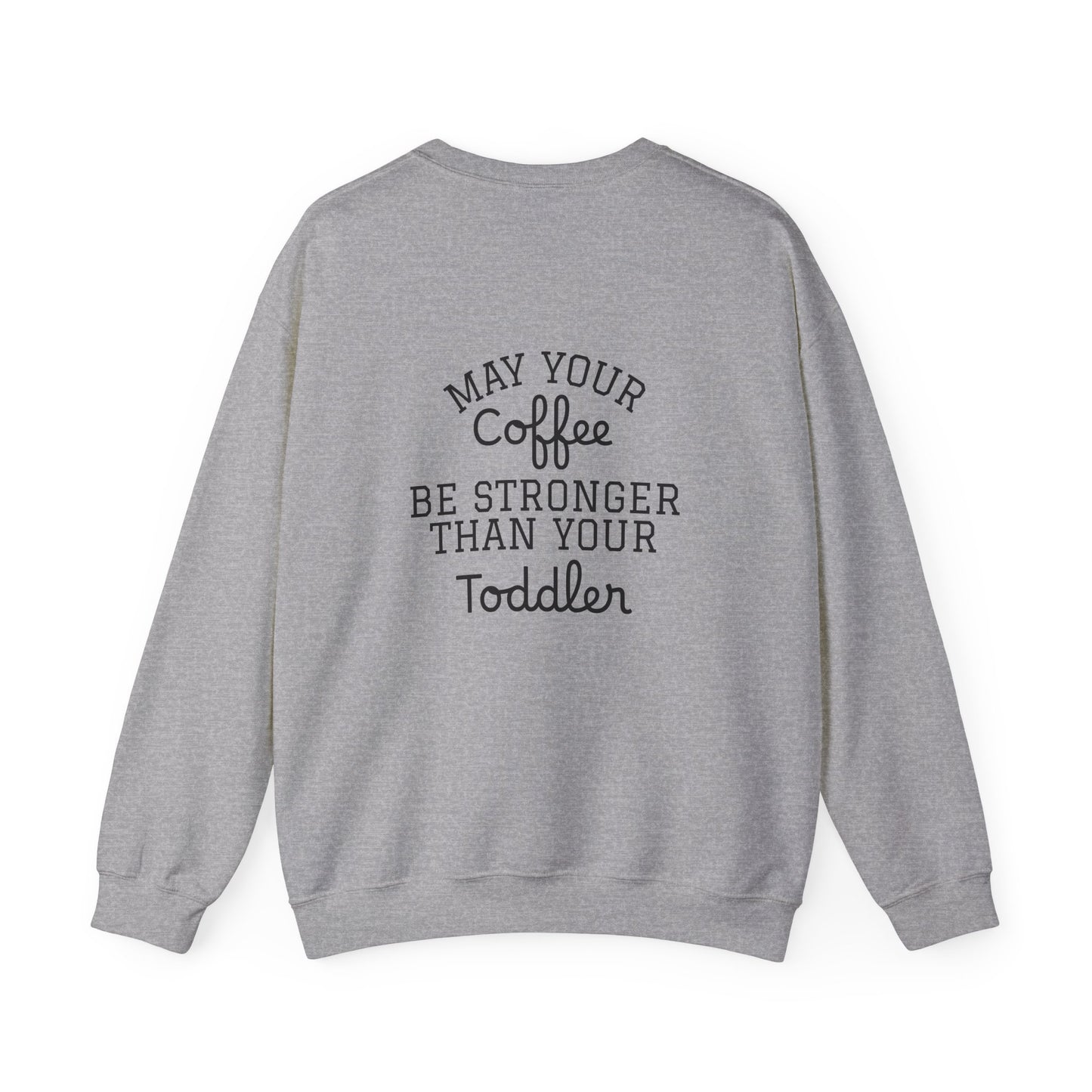 May Your Coffee Be Stronger Than Your Toddler Sweatshirt