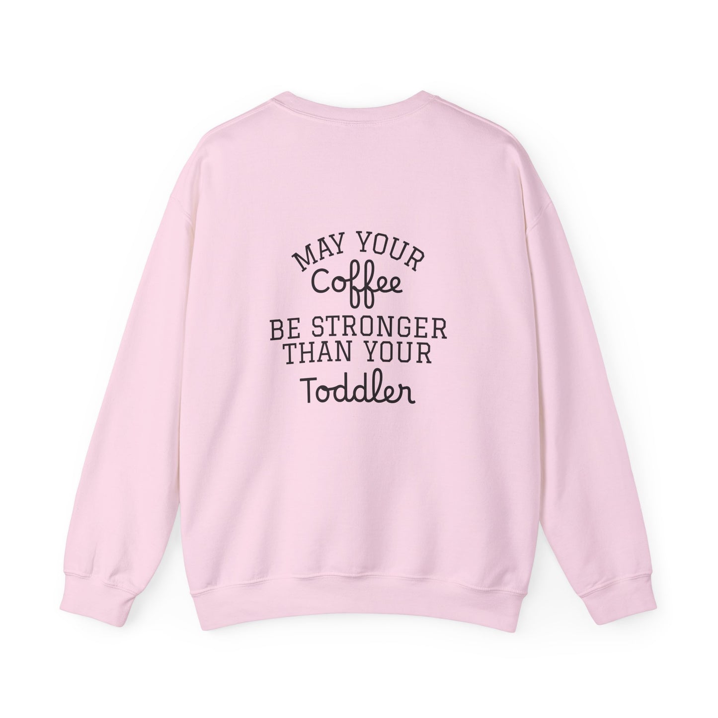 May Your Coffee Be Stronger Than Your Toddler Sweatshirt