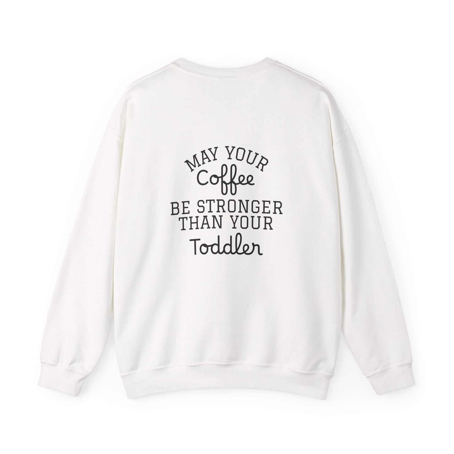 May Your Coffee Be Stronger Than Your Toddler Sweatshirt